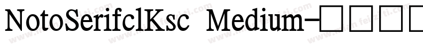 NotoSerifclKsc Medium字体转换